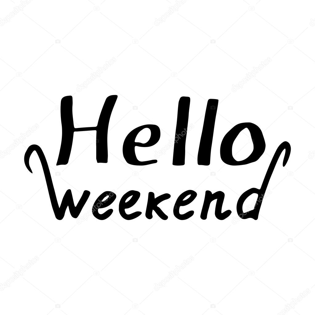 Hello weekend. Weekend текст. Таблички hello weekend весёлые. Как красиво написать hello weekend.
