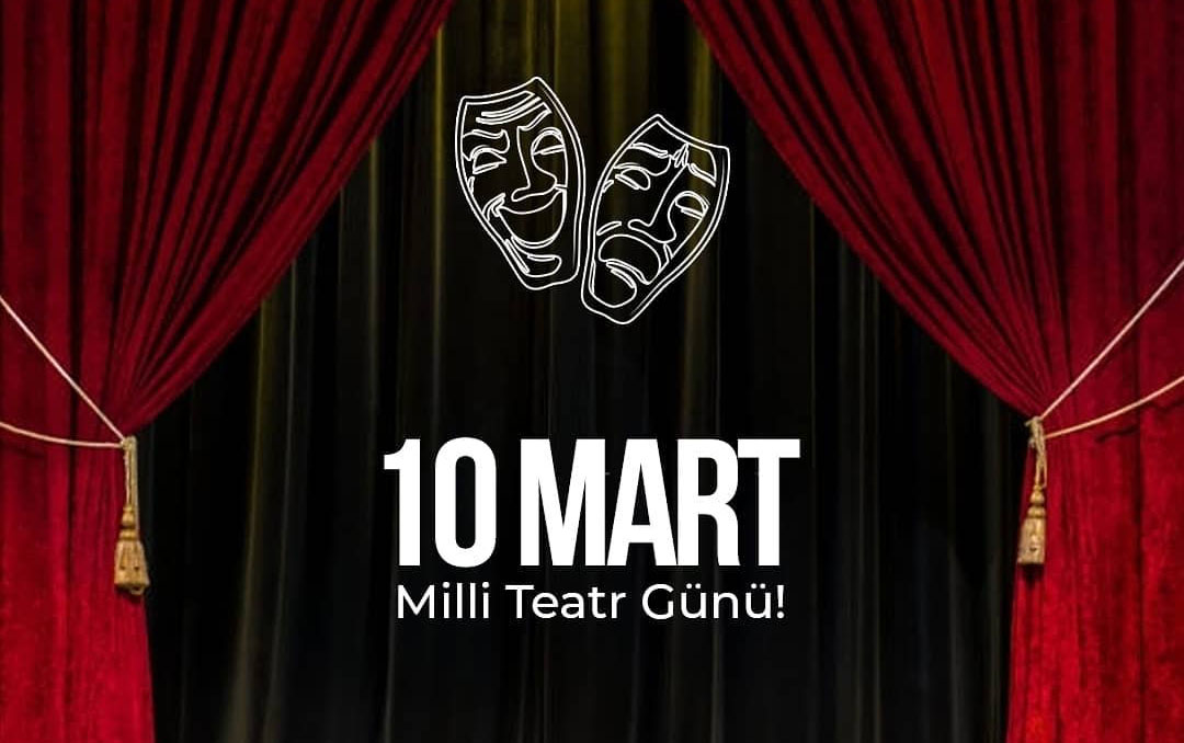 10 Mart - Milli Teatr Günüdür